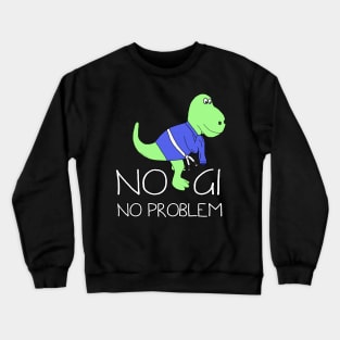 No Gi, No Problem! Crewneck Sweatshirt